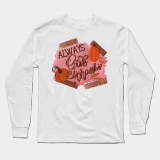 Always give thanks Long Sleeve T-Shirt